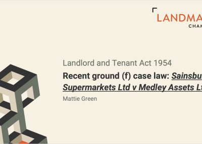 Green, Mattie, Landmark Chambers (23.10.24) Landlord and Tenant Act 1954 Sainsbury's ground (f) case law SLIDES Green, Mattie, Landmark Chambers (23.10.24) Landlord and Tenant Act 1954 Sainsbury's ground (f) case law SLIDES